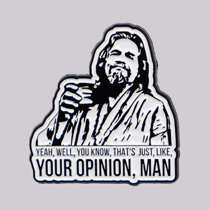 Well, That's Just Like... Your Opinion, Man - Enamel Pin