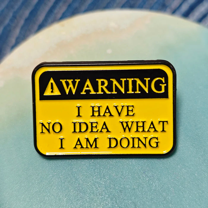 Warning I Have No Idea What I Am Doing - Enamel Pin
